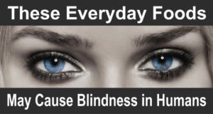 These Everyday Foods May Cause Blindness in Humans