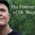 The Forever Wisdom of Dr. Wayne Dyer